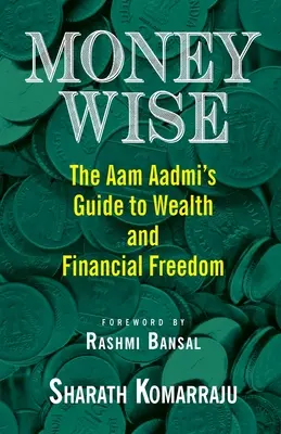 Money Wise: La guida dell'Aam Aadmi alla ricchezza e alla libertà finanziaria - Money Wise: The Aam Aadmi's Guide to Wealth and Financial Freedom