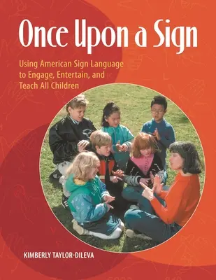 Once Upon a Sign: Usare la lingua dei segni americana per coinvolgere, divertire e insegnare a tutti i bambini - Once Upon a Sign: Using American Sign Language to Engage, Entertain, and Teach All Children