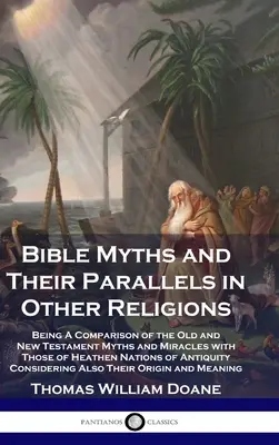 Miti della Bibbia e loro paralleli in altre religioni: Un confronto tra i miti e i miracoli dell'Antico e del Nuovo Testamento e quelli delle nazioni pagane. - Bible Myths and Their Parallels in Other Religions: Being A Comparison of the Old and New Testament Myths and Miracles with Those of Heathen Nations o