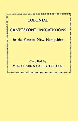 Iscrizioni sulle lapidi coloniali nello Stato del New Hampshire. dalle raccolte effettuate tra il 1913 e il 1942 dal Comitato per le attività storiche del New Hampshire. - Colonial Gravestone Inscriptions in the State of New Hampshire. from Collections Made Between 1913 and 1942 by the Historic Activities Committee of Th