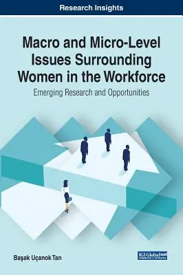 Problemi di macro e micro livello che circondano le donne nella forza lavoro: Ricerca e opportunità emergenti - Macro and Micro-Level Issues Surrounding Women in the Workforce: Emerging Research and Opportunities