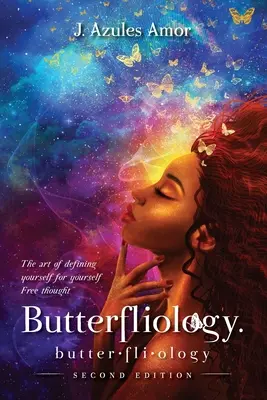 Butterfliology: Il libero pensiero; l'arte di definire se stessi per se stessi Seconda edizione - Butterfliology: Free Thought; The Art of Defining Yourself for Yourself Second Edition