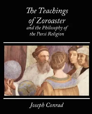Gli insegnamenti di Zoroastro e la filosofia della religione parsi - Kapadia - The Teachings of Zoroaster and the Philosophy of the Parsi Religion - Kapadia