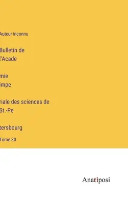 Bollettino dell'Accademia Imperiale delle Scienze di San Pietroburgo: Volume 30 - Bulletin de l'Académie impériale des sciences de St.-Pétersbourg: Tome 30