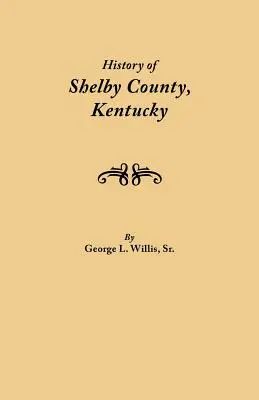 Storia della Contea di Shelby, Kentucky. Compilata sotto gli auspici del Comitato per la stampa della Società storico-genealogica della Contea di Shelby. - History of Shelby County, Kentucky. Compiled Under the Auspices of the Shelby County Genealogical-Historical Society's Committee on Printing