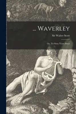 ... Waverley; o, Sono passati sessant'anni da quando - ... Waverley; or, Tis Sixty Years Since