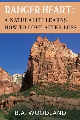 Cuore di ranger: Un naturalista impara ad amare dopo una perdita - Ranger Heart: A Naturalist Learns How to Love After Loss