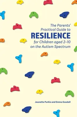 La guida pratica dei genitori alla resilienza per bambini di età compresa tra i 2 e i 10 anni nello spettro autistico - The Parents' Practical Guide to Resilience for Children Aged 2-10 on the Autism Spectrum