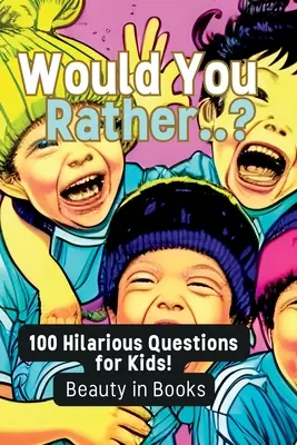 Preferiresti...? 100 domande divertenti per i bambini! - Would You Rather..?: 100 Hilarious Questions for Kids!