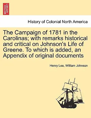 La campagna del 1781 nelle Caroline; con osservazioni storiche e critiche sulla Vita di Greene di Johnson. A cui si aggiunge un'appendice di documenti originali. - The Campaign of 1781 in the Carolinas; with remarks historical and critical on Johnson's Life of Greene. To which is added, an Appendix of original do