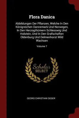 Flora Danica: Abbildungen Der Pflanzen, Welche In Den Knigreichen Dannemark Und Norwegen, In Den Herzogthmern Schlesswig Und Holst