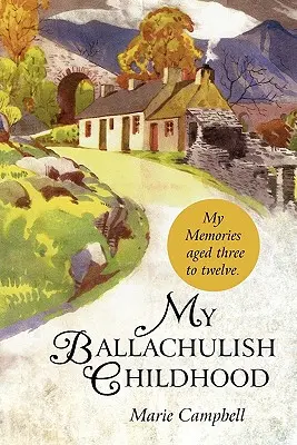 La mia infanzia a Ballachulish: I miei ricordi dai tre ai dodici anni. - My Ballachulish Childhood: My Memories Aged Three to Twelve.
