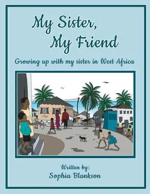Mia sorella, la mia amica: Crescere con mia sorella in Africa occidentale - My Sister, My Friend: Growing up with my sister in West Africa