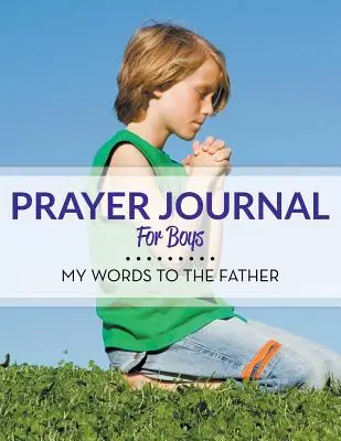 Diario di preghiera per ragazzi: le mie parole al Padre - Prayer Journal For Boys: My Words To The Father