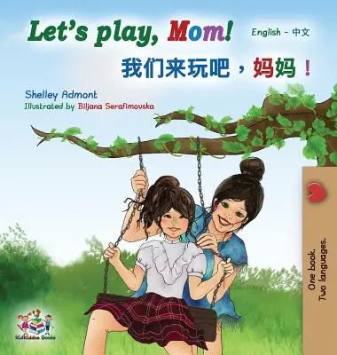 Giochiamo, mamma! Libro bilingue inglese mandarino (cinese semplificato) - Let's play, Mom!: English Mandarin (Chinese Simplified) Bilingual Book