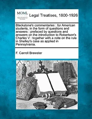 Commentari di Blackstone: Per gli studenti americani, sotto forma di domande e risposte: Preceduto da domande e risposte sull'introduzione al diritto civile. - Blackstone's Commentaries: For American Students, in the Form of Questions and Answers: Prefaced by Questions and Answers on the Introduction to