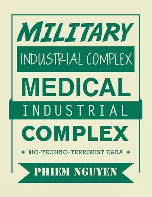 Complesso industriale militare Complesso industriale medico: Eara bio-tecnologico-terrorista - Military Industrial Complex Medical Industrial Complex: Bio-Techno-Terrorist Eara