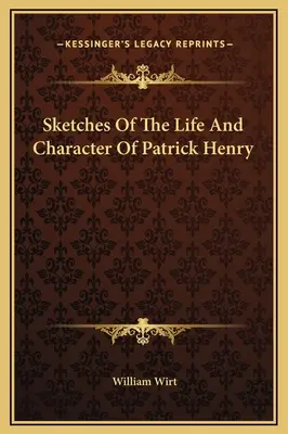 Schizzi della vita e del carattere di Patrick Henry - Sketches Of The Life And Character Of Patrick Henry