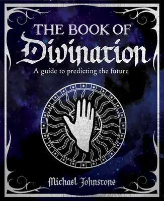 Il Libro della Divinazione: Guida alla previsione del futuro - The Book of Divination: A Guide to Predicting the Future