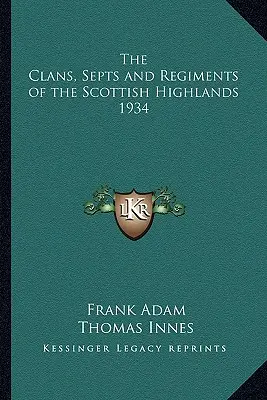 I clan, le sette e i reggimenti delle Highlands scozzesi 1934 - The Clans, Septs and Regiments of the Scottish Highlands 1934
