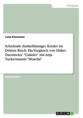 Schicksale dunkelhutiger Kinder im Dritten Reich. Ein Vergleich von Didier Daeninckx' Galadio“ mit Anja Tuckermanns ‘Muscha’”. - Schicksale dunkelhutiger Kinder im Dritten Reich. Ein Vergleich von Didier Daeninckx' Galadio