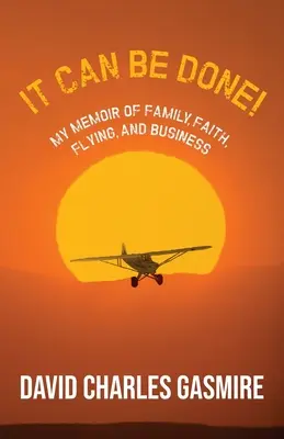 Si può fare! Il mio libro di memorie sulla famiglia, la fede, il volo e il lavoro - It Can Be Done!: My memoir of family, faith, flying, and business