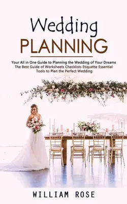 Pianificazione del matrimonio: La tua guida completa per organizzare il matrimonio dei tuoi sogni (la migliore guida di fogli di lavoro, liste di controllo e galateo). - Wedding Planning: Your All in One Guide to Planning the Wedding of Your Dreams (The Best Guide of Worksheets Checklists Etiquette Essent