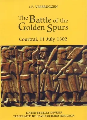 La battaglia degli Speroni d'oro (Courtrai, 11 luglio 1302): Un contributo alla storia della guerra di liberazione delle Fiandre, 1297-1305 - The Battle of the Golden Spurs (Courtrai, 11 July 1302): A Contribution to the History of Flanders' War of Liberation, 1297-1305