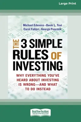 Le 3 semplici regole dell'investimento: Perché tutto ciò che avete sentito sugli investimenti è sbagliato e cosa fare al suo posto [16 Pt Large Print Edition]