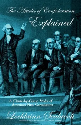 Gli Articoli della Confederazione spiegati: Uno studio clausola per clausola della prima Costituzione americana - The Articles of Confederation Explained: A Clause-By-Clause Study of America's First Constitution