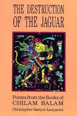La distruzione del giaguaro: Dai libri di Chilam Balam - Destruction of the Jaguar: From the Books of Chilam Balam