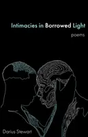 Intimità nella luce presa in prestito: poesie - Intimacies in Borrowed Light: poems