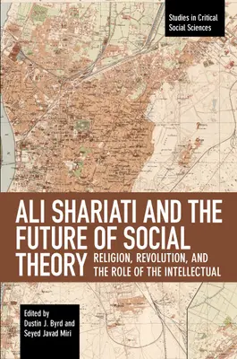 Ali Shariati e il futuro della teoria sociale: Religione, rivoluzione e ruolo dell'intellettuale - Ali Shariati and the Future of Social Theory: Religion, Revolution, and the Role of the Intellectual