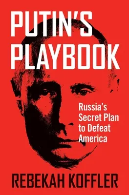 Il libro di Putin: Il piano segreto della Russia per sconfiggere l'America - Putin's Playbook: Russia's Secret Plan to Defeat America