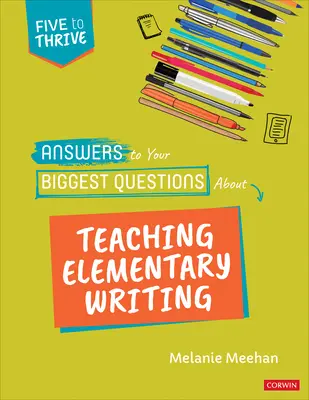 Risposte alle vostre domande più importanti sull'insegnamento della scrittura alle elementari: Cinque per prosperare [Serie] - Answers to Your Biggest Questions about Teaching Elementary Writing: Five to Thrive [Series]