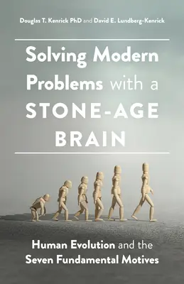 Risolvere i problemi moderni con un cervello dell'età della pietra: L'evoluzione umana e le sette motivazioni fondamentali - Solving Modern Problems with a Stone-Age Brain: Human Evolution and the Seven Fundamental Motives