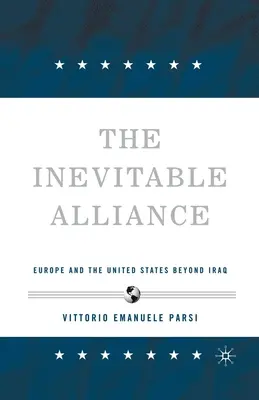 L'inevitabile alleanza: Europa e Stati Uniti oltre l'Iraq - The Inevitable Alliance: Europe and the United States Beyond Iraq