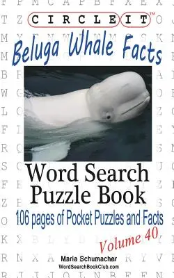 Cerchia, Fatti sulla balena beluga, Ricerca a parole, Libro puzzle - Circle It, Beluga Whale Facts, Word Search, Puzzle Book