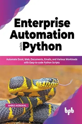 Automazione aziendale con Python: Automatizzare Excel, Web, documenti, e-mail e vari carichi di lavoro con script Python di facile codifica - Enterprise Automation with Python: Automate Excel, Web, Documents, Emails, and Various Workloads with Easy-to-code Python Scripts
