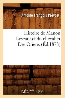 Storia di Manon Lescaut e del cavaliere Des Grieux (1878) - Histoire de Manon Lescaut Et Du Chevalier Des Grieux (d.1878)