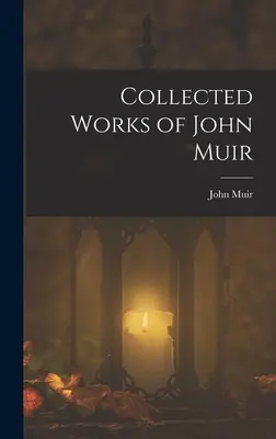 Opere raccolte di John Muir - Collected Works of John Muir