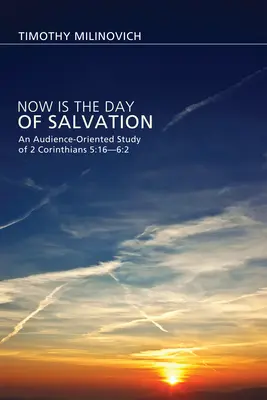 Ora è il giorno della salvezza: Uno studio orientato al pubblico di 2 Corinzi 5:16-6:2 - Now Is the Day of Salvation: An Audience-Oriented Study of 2 Corinthians 5:16--6:2