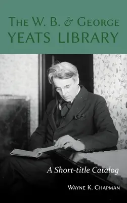 La biblioteca di W.B. e George Yeats: A Short-title Catalog - The W. B. and George Yeats Library: A Short-title Catalog