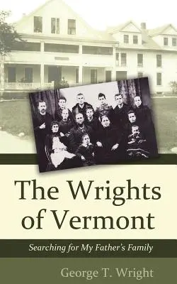 I Wright del Vermont: Alla ricerca della famiglia di mio padre - The Wrights of Vermont: Searching for My Father's Family