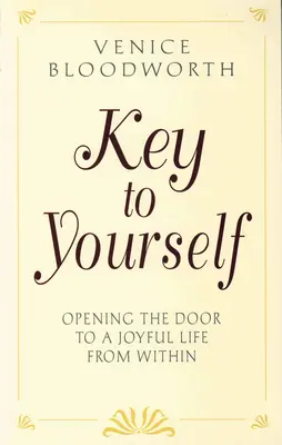 La chiave di te stesso: Aprire la porta di una vita gioiosa da dentro di sé - Key to Yourself: Opening the Door to a Joyful Life from Within