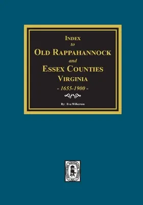Indice dei matrimoni delle vecchie contee di Rappahannock e Essex, Virginia, 1655-1900 - Index to Marriages of Old Rappahannock and Essex Counties, Virginia, 1655-1900