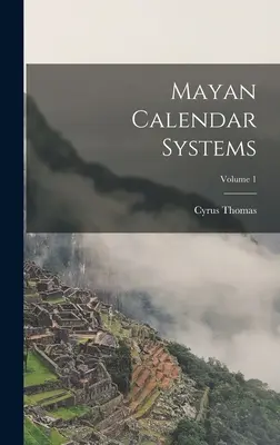Sistemi calendariali maya; Volume 1 - Mayan Calendar Systems; Volume 1