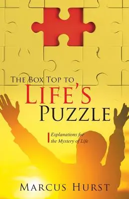 Il tappo della scatola del puzzle della vita: spiegazioni per il mistero della vita - The Box Top to Life's Puzzle: Explanations for the Mystery of Life