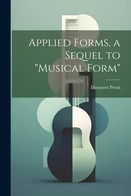 Forme applicate, un seguito alla forma musicale“”. - Applied Forms, a Sequel to Musical Form