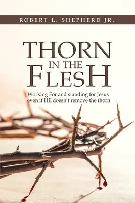 La spina nella carne: Lavorare e stare per Gesù anche se Lui non rimuove la spina - Thorn in the Flesh: Working for and Standing for Jesus Even If HE Doesn't Remove the Thorn